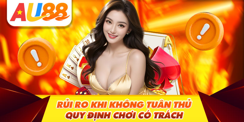 Rủi Ro Khi Không Tuân Thủ Quy Định Chơi Có Trách Nhiệm