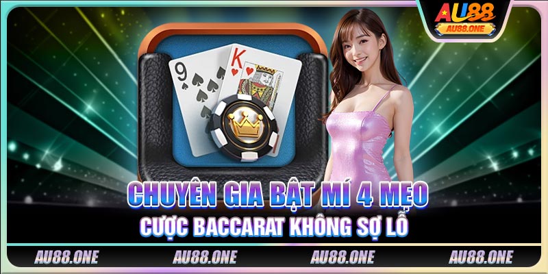 Chuyên gia bật mí 4 mẹo cược Baccarat không sợ lỗ