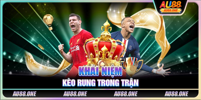 Khái niệm kèo rung trong trận