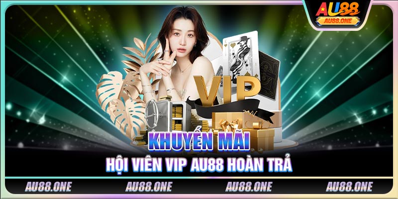 Khuyến mãi hội viên VIP AU88 hoàn trả