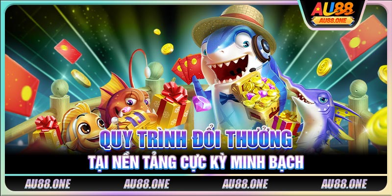 Quy trình đổi thưởng tại nền tảng cực kỳ minh bạch