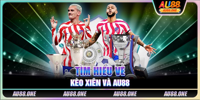 Tìm hiểu về kèo xiên và AU88
